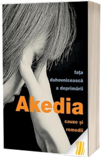 Akedia, fata duhovniceasca a deprimarii. Cauze si remedii