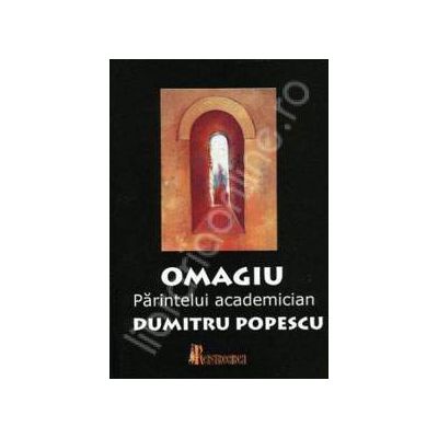 Omagiu Parintelui academician Dumitru Popescu