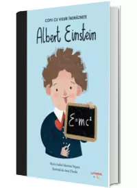 Albert Einstein. Volumul 1. Copii cu visuri indraznete
