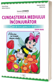Albinuta ne invata despre mediul inconjurator. Caiet de lucru pentru 5-6 ani - Domeniul : Stiinte