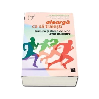 Alearga ca sa traiesti. Bucuria si starea de bine prin miscare
