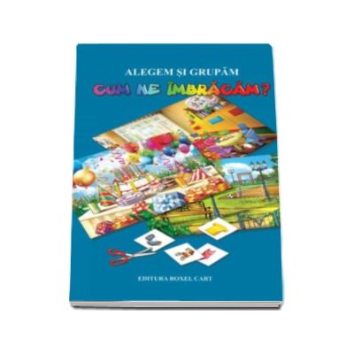 Alegem si grupam. Cum ne imbracam - Planse educative