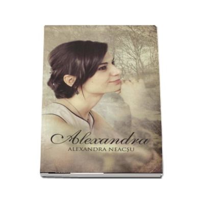 Alexandra - Alexandra Neacsu (Cu o prefata de Dan Puric)