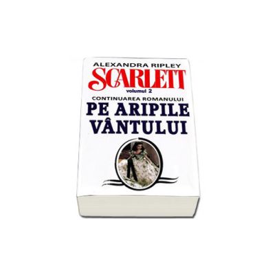 Alexandra Ripley. Scarlett - Volumul 2 (Continuarea romanului, Pe Aripile Vantului)