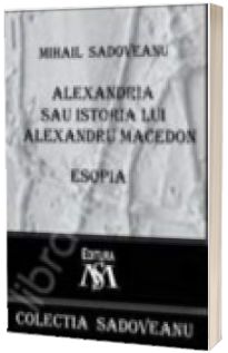 Alexandria sau istoria lui Alexandru Macedon - Esopia