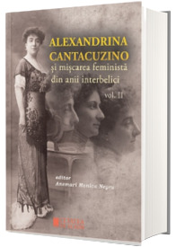Alexandrina Cantacuzino si miscarea feminista din anii interbelici  vol II