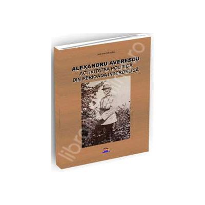 Alexandru Averescu. Activitatea politica din perioada interbelica