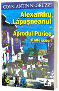 Alexandru Lapusneanul - Aprodu Purice si alte scrieri