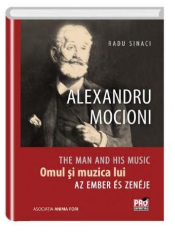 Alexandru Mocioni, Omul Si Muzica Lui. Alexandru Mocioni ,The Man And His Music. Alexandru Mocioni, Az Ember Es Zeneje