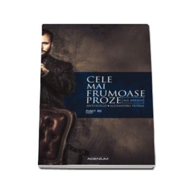 Alexandru Petria - Cele mai frumoase proze ale anului (Antologie)