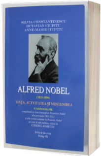 Alfred Nobel (1833-1896) Viata, activitatea si mostenirea
