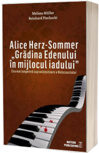 Alice Herz-Sommer. Gradina Edenului in mijlocul iadului