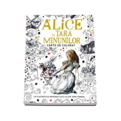 Alice in Tara Minunilor - carte de colorat cu ilustratiile originale ale lui Sir John Tenniel