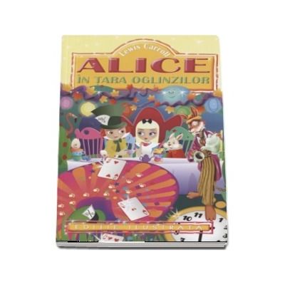 Alice in Tara Oglinzilor - Lewis Carroll (Editie ilustrata)