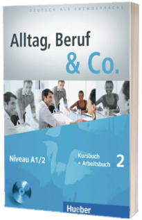 Alltag, Beruf and Co. 2 Kursbuch. Arbeitsbuch mit Audio CD zum Arbeitsbuch