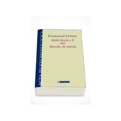 Altfel decat a fi sau dincolo de esenta - Emmanuel Levinas