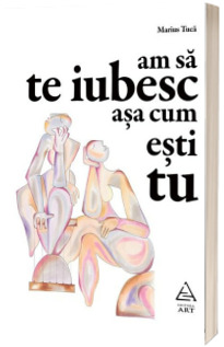 Am sa te iubesc asa cum esti tu