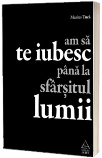 Am sa te iubesc pana la sfarsitul lumii