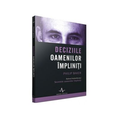 Deciziile oamenilor impliniti - Philip Baker