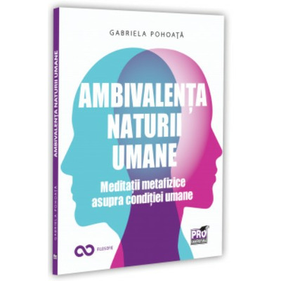 Ambivalenta naturii umane. Meditatii metafizice asupra conditiei umane