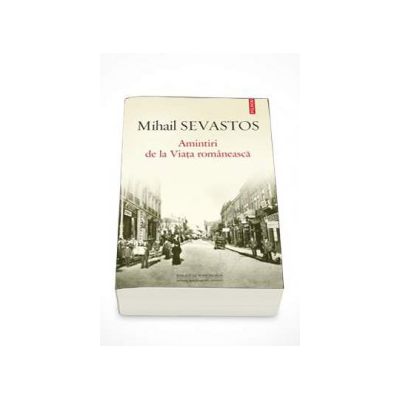 Amintiri de la Viata romaneasca - Mihail Sevastos