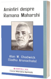 Amintiri despre Ramana Maharshi - Alan W. Chadwick