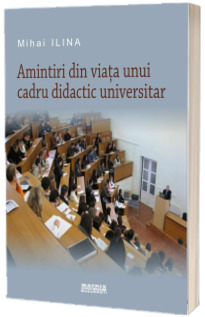 Amintiri din viata unui cadru didactic universitar
