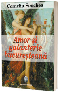Amor si galanterie bucuresteana
