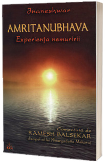Amritanubhava. Experienta nemuririi comentata de Ramesh Balsekar