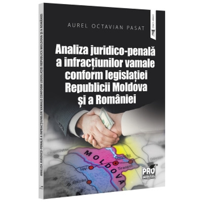 Analiza juridico-penala a infractiunilor vamale conform legislatiei Republicii Moldova si a Romaniei