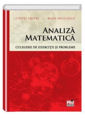 Analiza matematica. Culegere de exercitii si probleme - Costel-Dobre Chites