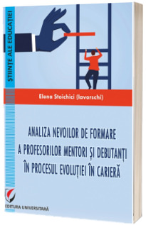 Analiza nevoilor de formare a profesorilor mentori si debutanti in procesul evolutiei in cariera