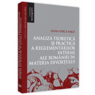 Analiza teoretica si practica a reglementarilor interne ale Romaniei in materia divortului