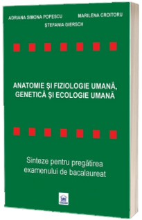 Anatomie si Fiziologie Umana, Genetica si Ecologie Umana - Sinteze pentru Bacalaureat