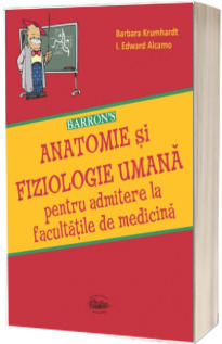 Anatomie si fiziologie umana. Manual pentru admitere la facultatile de medicina. BARRONS
