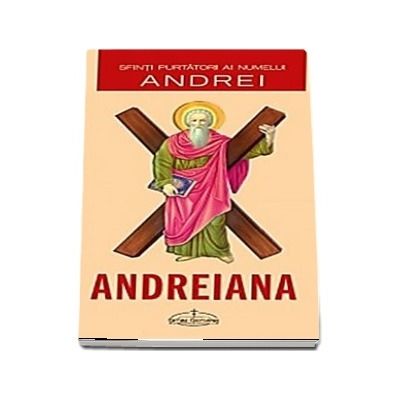 Andreiana. Sfinti purtatori ai numelui Andrei