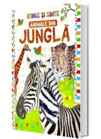 Animale din jungla. Atinge si simte