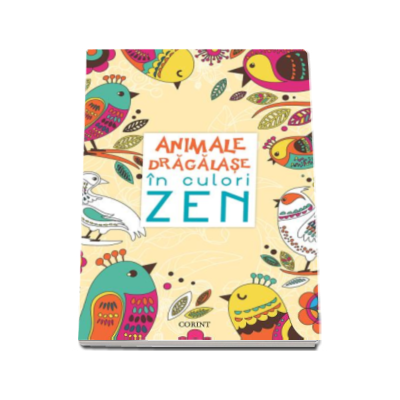 Animale dragalase in culori Zen. Carte de colorat pentru adulti - Profita de aceste momente de relaxare si de inspiratie ZEN!
