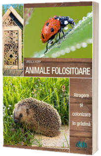 Animale folositoare. Atragere si colonizare in gradina