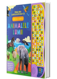 Animalele lumii. Prima mea carte de explorat cu 100 de sunete