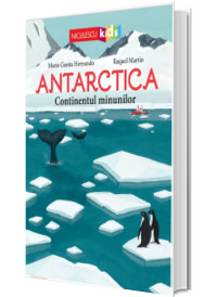 ANTARCTICA. Continentul minunilor