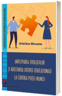 Anticiparea evolutiilor si adecvarea ofertei educationale la cererea pietei muncii