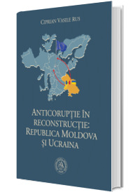 Anticoruptie in reconstructie. Republica Moldova si Ucraina