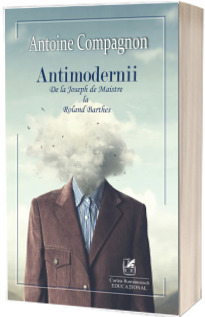 Antimodernii : de la Joseph de Maistre La Roland Barthes