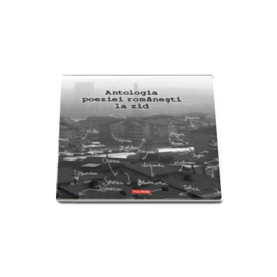 Antologia poeziei romanesti la zid (Contine CD)