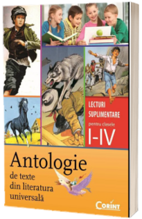 Antologie de texte din literatura universala. Lecturi suplimentare pentru clasele I-IV