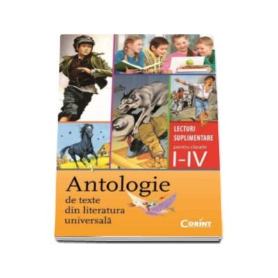 Antologie de texte din literatura universala. Lecturi suplimentare pentru clasele I-IV