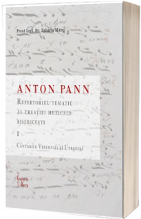 Anton Pann - Repertoriul tematic al creatiei muzicale bisericesti I