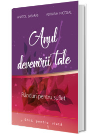 Anul devenirii tale. Randuri pentru suflet. Ghid pentru viata