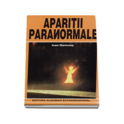 Aparitii paranormale - Ioan Mamulas
